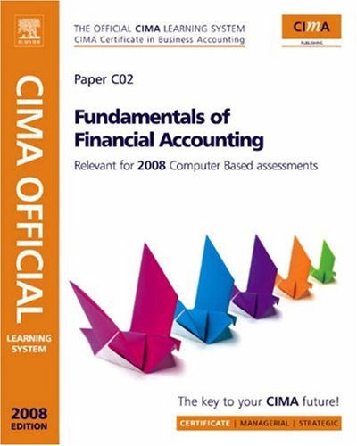 CIMA Official Learning System Fundamentals of Financial Accounting, Second Edition: Revised edition relevant for 2007/2008 computer based assessment (CIMA Certificate Level 2008)