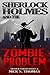 Sherlock Holmes and the Zombie Problem