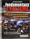 Les Fondamentaux du Cyclisme - Tome 2 - Programmer et Gerer Son Entrainement
