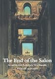 The End of the Salon: Art and the State in the Early Third Republic (Cambridge Studies in New Art History and Criticism) salon