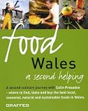 Food Wales : a second helping : a second culinary journey : - where to find, taste and buy the best local, seasonal, natural and sustainable foods in Wales
