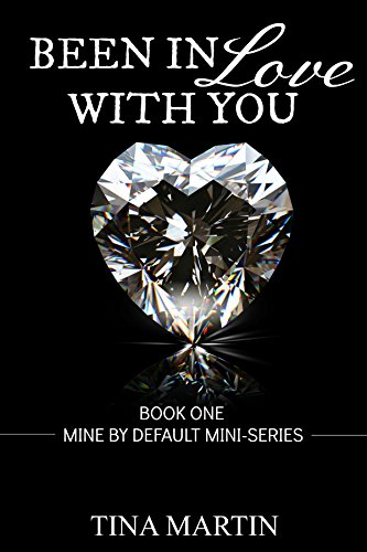 Been In Love With You (Mine By Default Mini-Series Book 1)