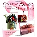 Creative Bows Made Easy: Perfect Bows for All Your Crafts and Giftwrap