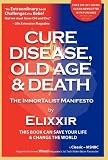 51wTdxdzscL. SL160  Cure Disease, Old Age & Death: The ImmorTalist Manifesto