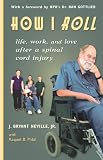 How I Roll: Life, Love, and Work After a Spinal Cord Injury