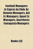 Football Managers in Cyprus by Club: AC Omonia Managers, Ael FC Managers, Apoel FC Managers, Anorthosis Famagusta Managers