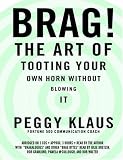 Brag!: The Art of Tooting Your Own Horn without Blowing It
