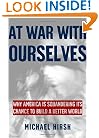 At War with Ourselves: Why America Is Squandering Its Chance to Build a Better World