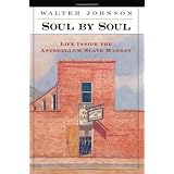 soul by soul life inside the antebellum slave market
