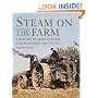 Steam on the Farm: A History of Agricultural Steam Engines 1800 to 1950