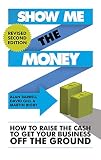 Show me the money : how to find the cash to get your business off the ground