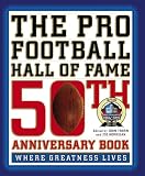 The Pro Football Hall of Fame 50th Anniversary Book: Where Greatness Lives