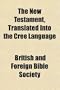 The New Testament, Translated Into the Cree Language