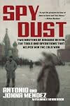 Spy Dust: Two Masters of Disguise Reveal the Tools and Operations That Helped Win the Cold War