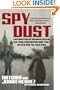 Spy Dust: Two Masters of Disguise Reveal the Tools and Operations That Helped Win the Cold War