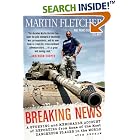 Breaking News: A Stunning and Memorable Account of Reporting from Some of the Most Dangerous Places... by  Martin Fletcher