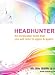 Headhunter Secrets Of The Executive Recruiting Firms - Be An Irresistible Recruiter And Have Your Clients Addicted To Your Services - The New Best Seller