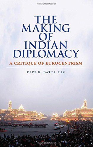 The Making of Indian Diplomacy: A Critique of Eurocentrism