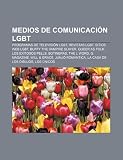Medios de comunicaci&Atilde;&sup3;n LGBT: Programas de televisi&Atilde;&sup3;n LGBT, Revistas LGBT, Sitios web LGBT, Buffy the Vampire Slayer, Queer as Folk (Spanish Edition)
