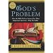 God's Problem: How the Bible Fails to Answer Our Most Important Question--Why We Suffer