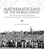 Mathematicians of the World, Unite!: The International Congress of Mathematicians: A Human Endeavor