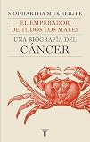 El emperador de todos los males / The Emperor of all evil: Una Biografia Del Cancer / a Biography of Cancer