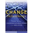Change Philanthropy: Candid Stories of Foundations Maximizing Results through Social Justice (Kim Klein's Chardon Press) ~ Alicia Epstein Korten