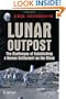 Lunar Outpost: The Challenges of Establishing a Human Settlement on the Moon (Springer Praxis Books / Space Exploration)