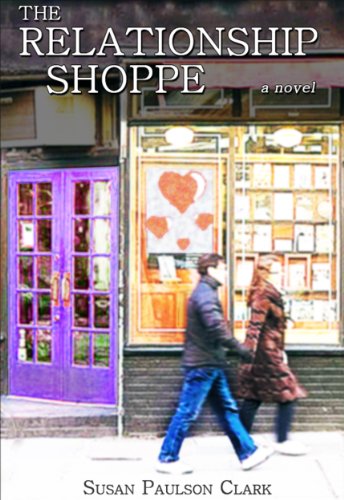 The Relationship Shoppe: A Novel by Susan Paulson Clark