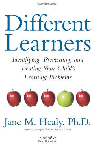 Different Learners: Identifying, Preventing, and Treating Your Child's Learning Problems