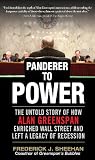 Panderer to Power: The True Story of How Alan Greenspan Enriched Wall Street and Left a Legacy of Recession