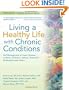 Living a Healthy Life with Chronic Conditions:Self Management of Heart Disease, Arthritis, Diabetes, Asthma, Bronchitis, Emphysema and others (Third Edition)