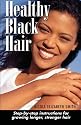 Healthy Black Hair: Step-by-Step Instructions for Growing Longer, Stronger Hair