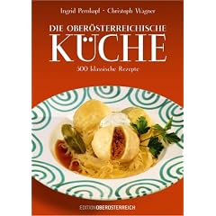 Die ober�sterreichische K�che: 520 klassische Rezepte