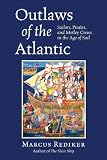 Outlaws of the Atlantic : sailors, pirates, and motley crews in the Age of Sail