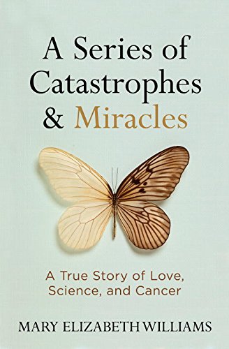 A Series of Catastrophes and Miracles: A True Story of Love, Science, and Cancerの表紙