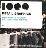 1000 Retail Graphics: From Signage to Logos and Everything In-Store (1000 Series)