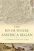 The River Where America Began: A Journey Along the James