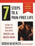 7 Steps to a Pain-Free Life: How to Rapidly Relieve Back and Neck Pain