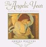 The Angelic Year: Healing Through Angelic Meditation