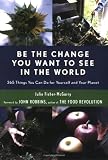 Be the Change You Want to See in the World: 365 Things You Can Do for Yourself And Your Planet (1573242977) by Fisher-McGarry, Julie