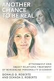 Another Chance to be Real: Attachment and Object Relations Treatment of Borderline Personality Disorder