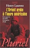 L Orient arabe à l heure américaine : De la guerre du Golfe à la guerre d Irak