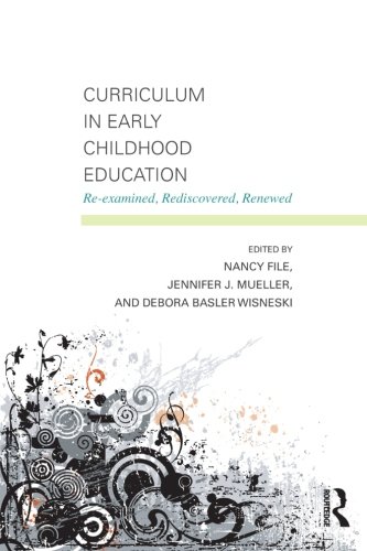 Curriculum in Early Childhood Education: Re-examined, Rediscovered, Renewed