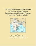 The 2007 Import and Export Market for Oral or Dental Hygiene Preparations and Denture Fixative Pastes and Powders in India
