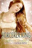 The Faerie Path #3: The Sorcerer King: Book Three of The Faerie Path