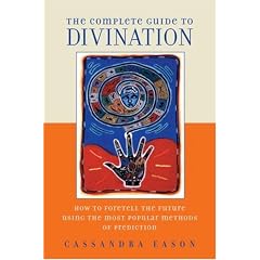 The Complete Guide to Divination: How to Foretell the Future Using the Most Popular Methods of Prediction