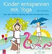 Kinder entspannen mit Yoga: Von der kleinen �bung bis zum kompletten Kurs