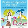 Kinder entspannen mit Yoga: Von der kleinen �bung bis zum kompletten Kurs