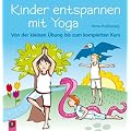 Kinder entspannen mit Yoga: Von der kleinen �bung bis zum kompletten Kurs